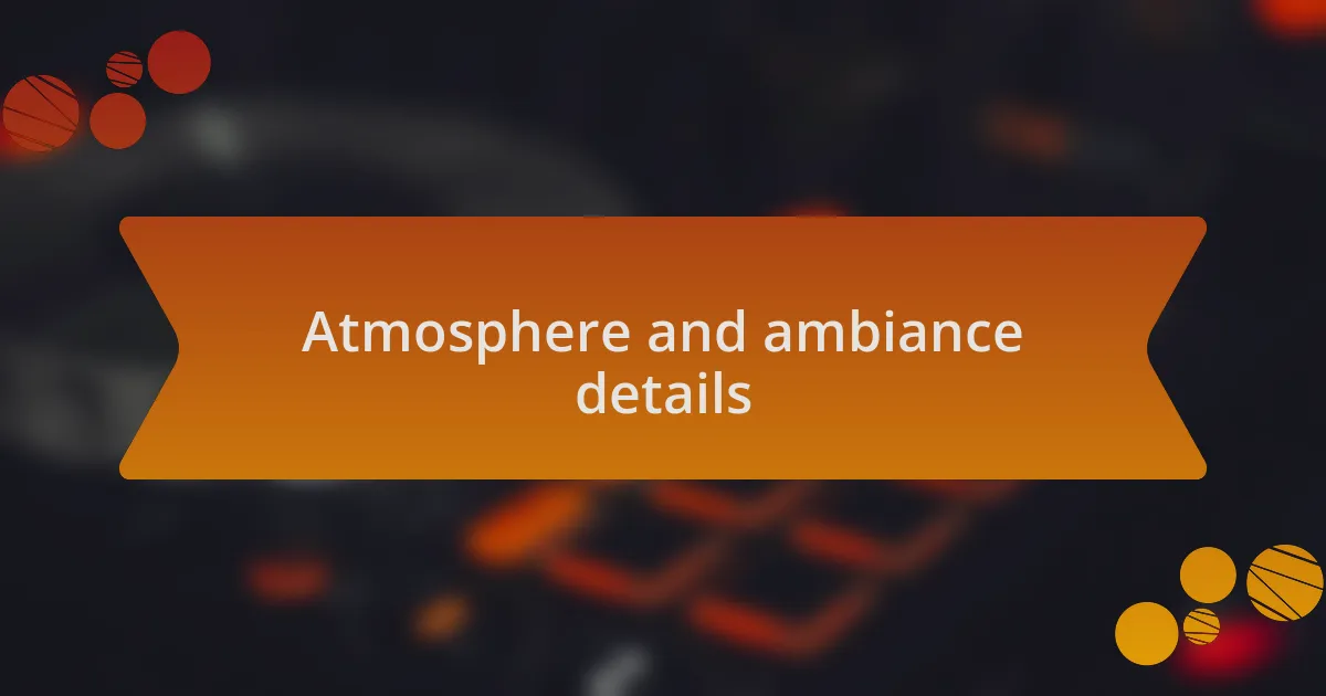 Atmosphere and ambiance details