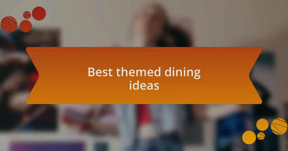 Best themed dining ideas