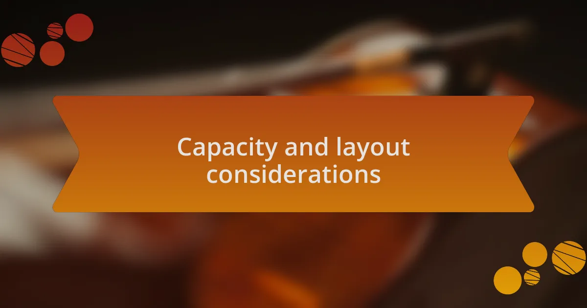Capacity and layout considerations
