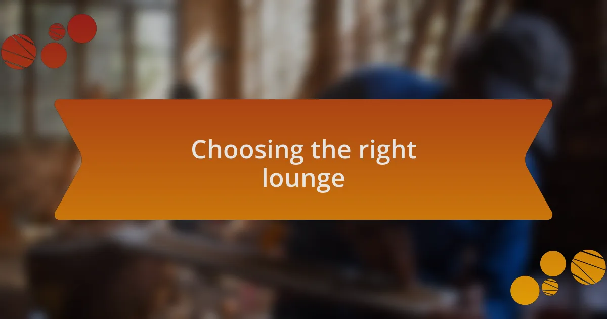 Choosing the right lounge