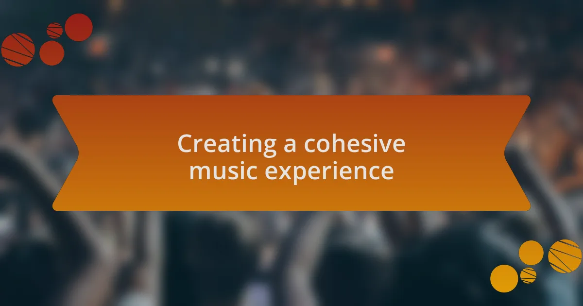 Creating a cohesive music experience