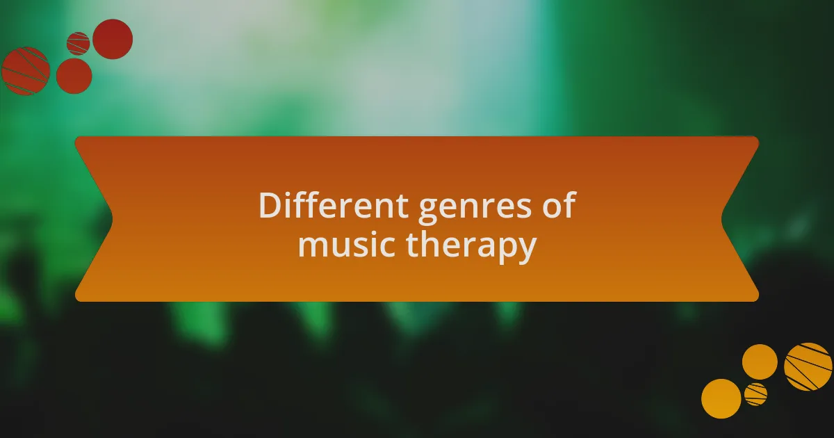 Different genres of music therapy