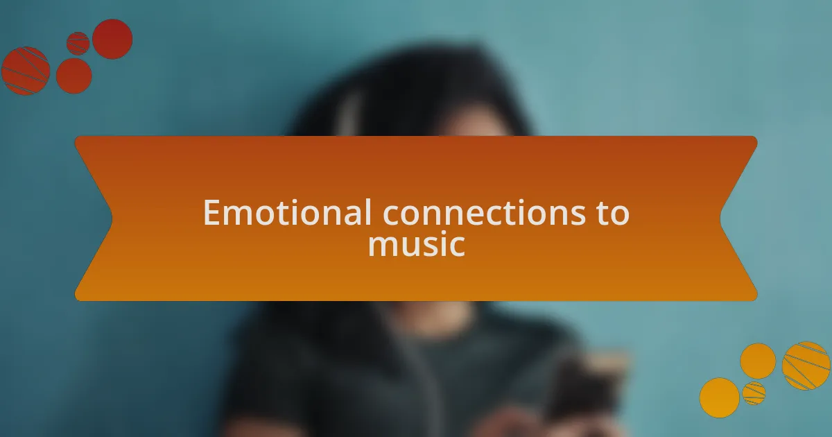 Emotional connections to music