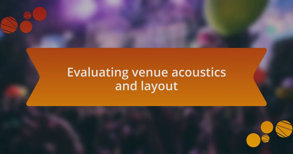 Evaluating venue acoustics and layout