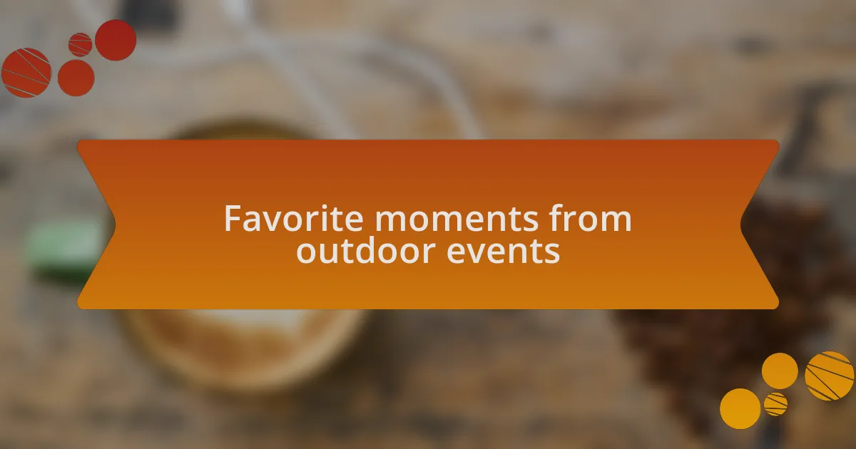 Favorite moments from outdoor events