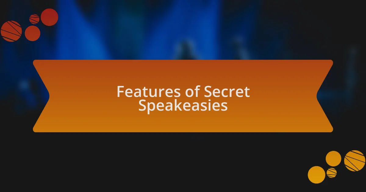 Features of Secret Speakeasies