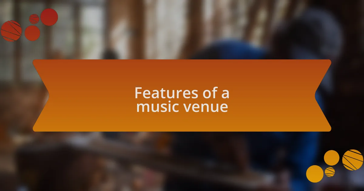 Features of a music venue