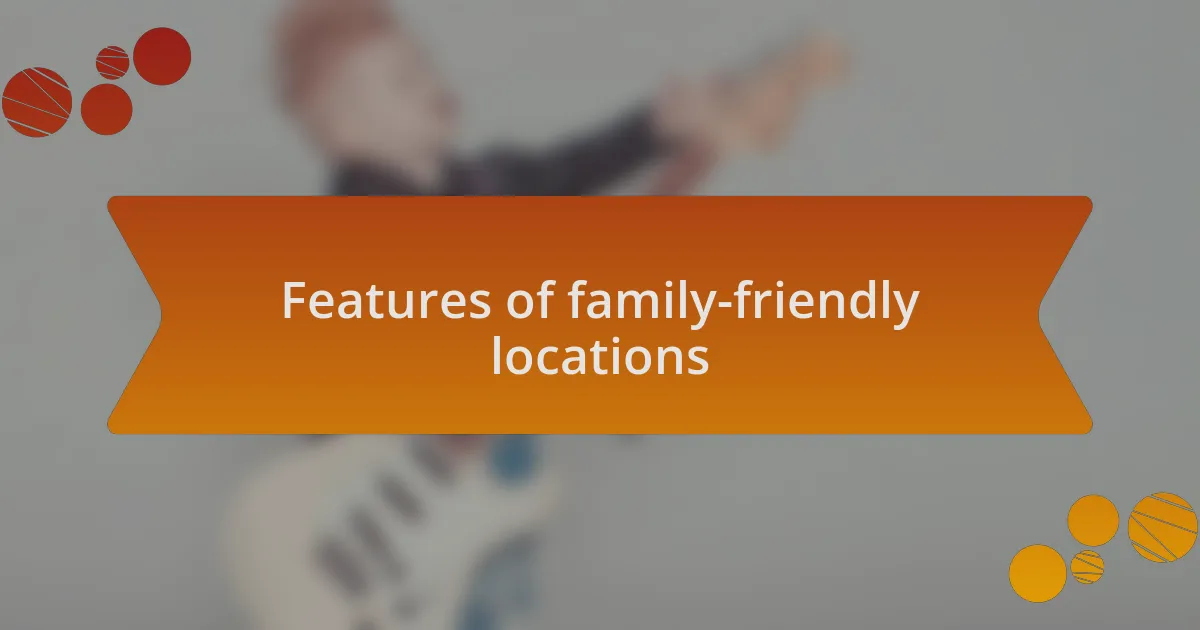 Features of family-friendly locations
