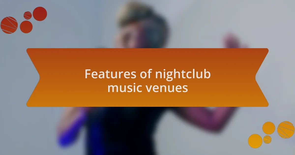 Features of nightclub music venues