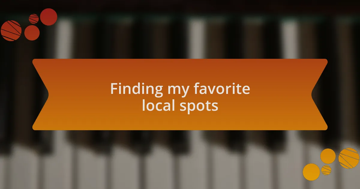 Finding my favorite local spots