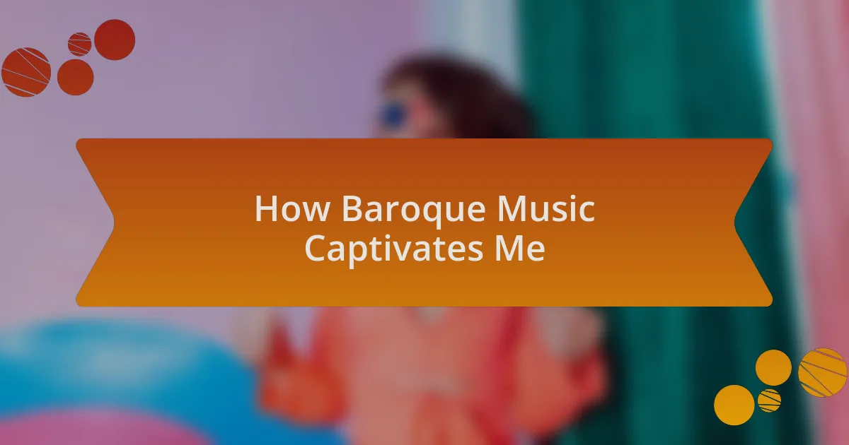 How Baroque Music Captivates Me