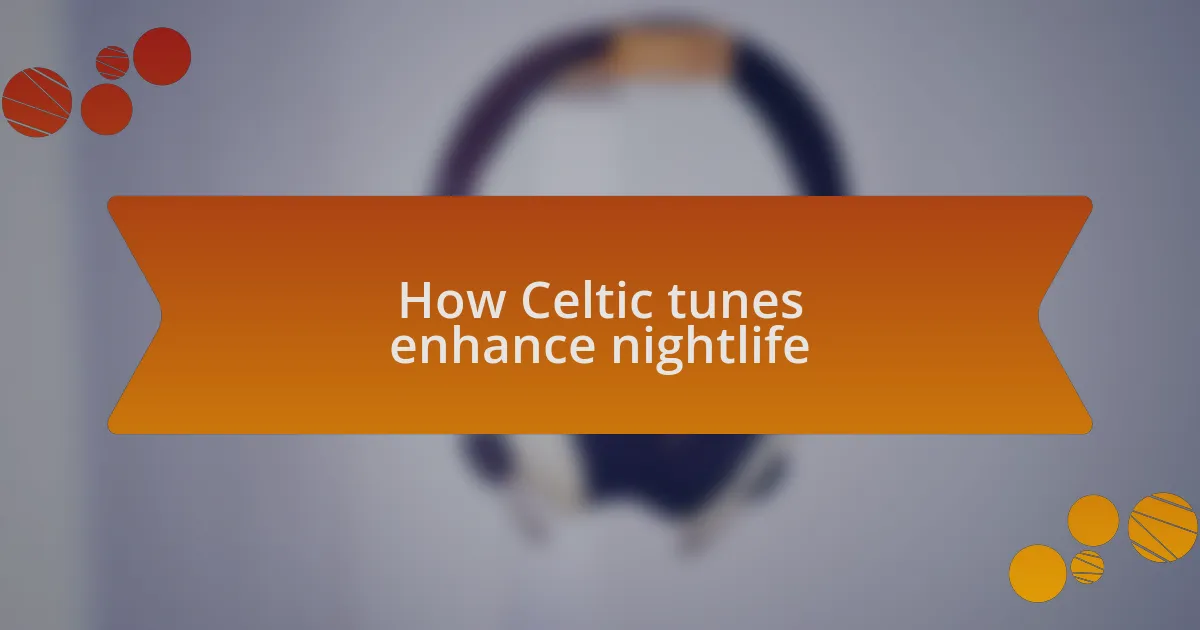 How Celtic tunes enhance nightlife