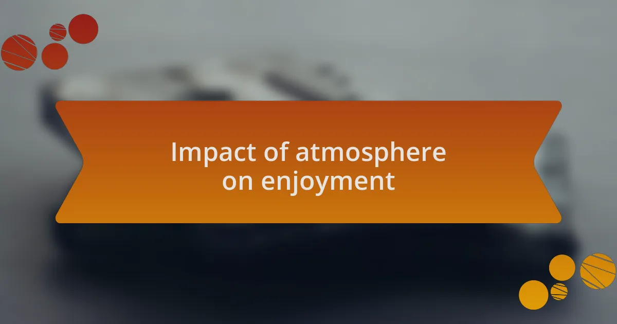 Impact of atmosphere on enjoyment