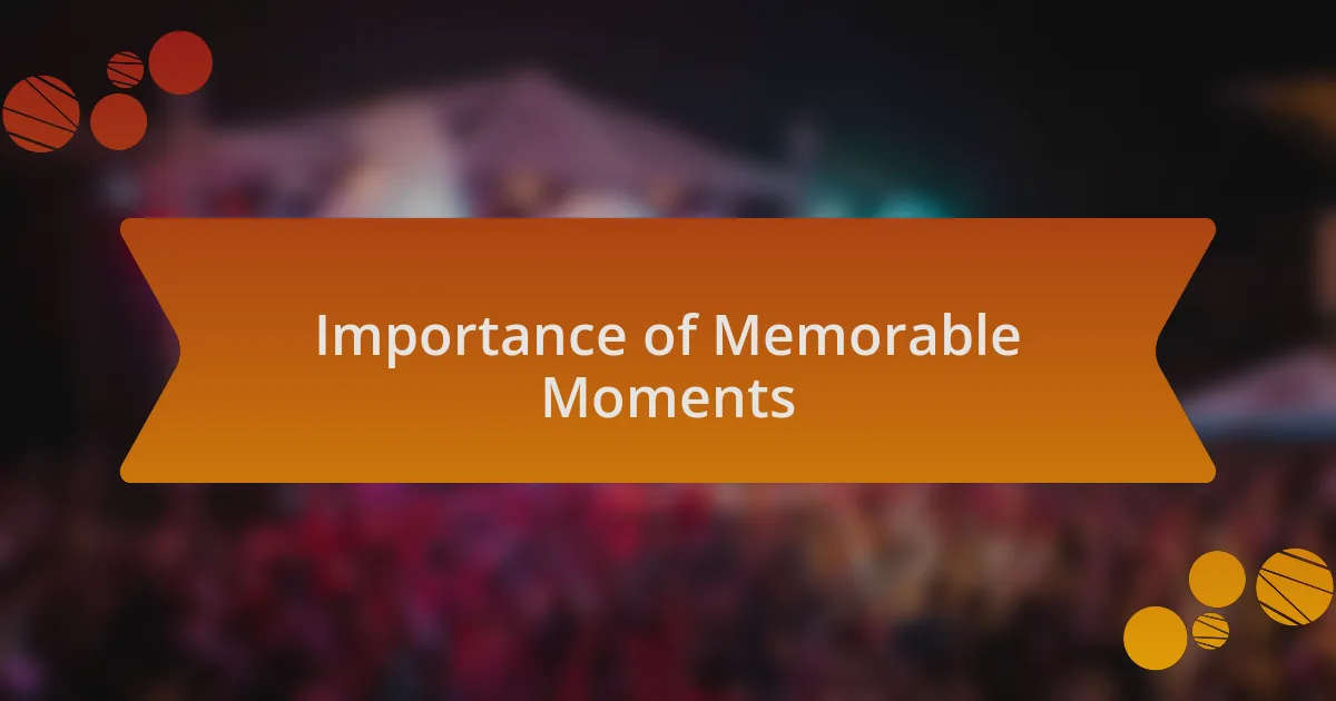 Importance of Memorable Moments