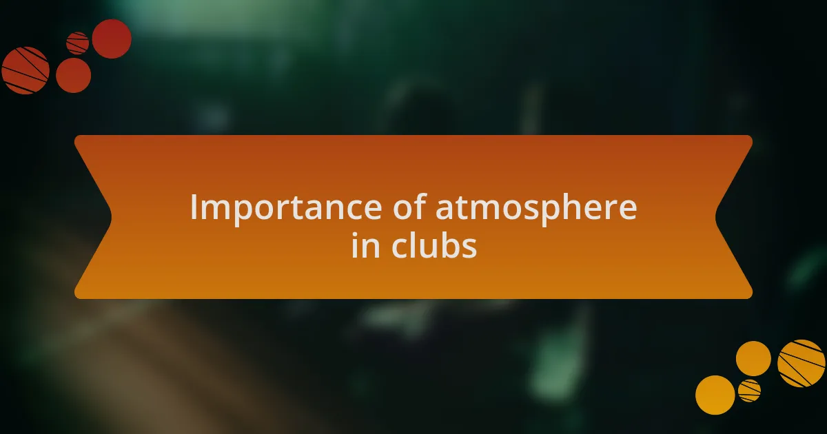 Importance of atmosphere in clubs