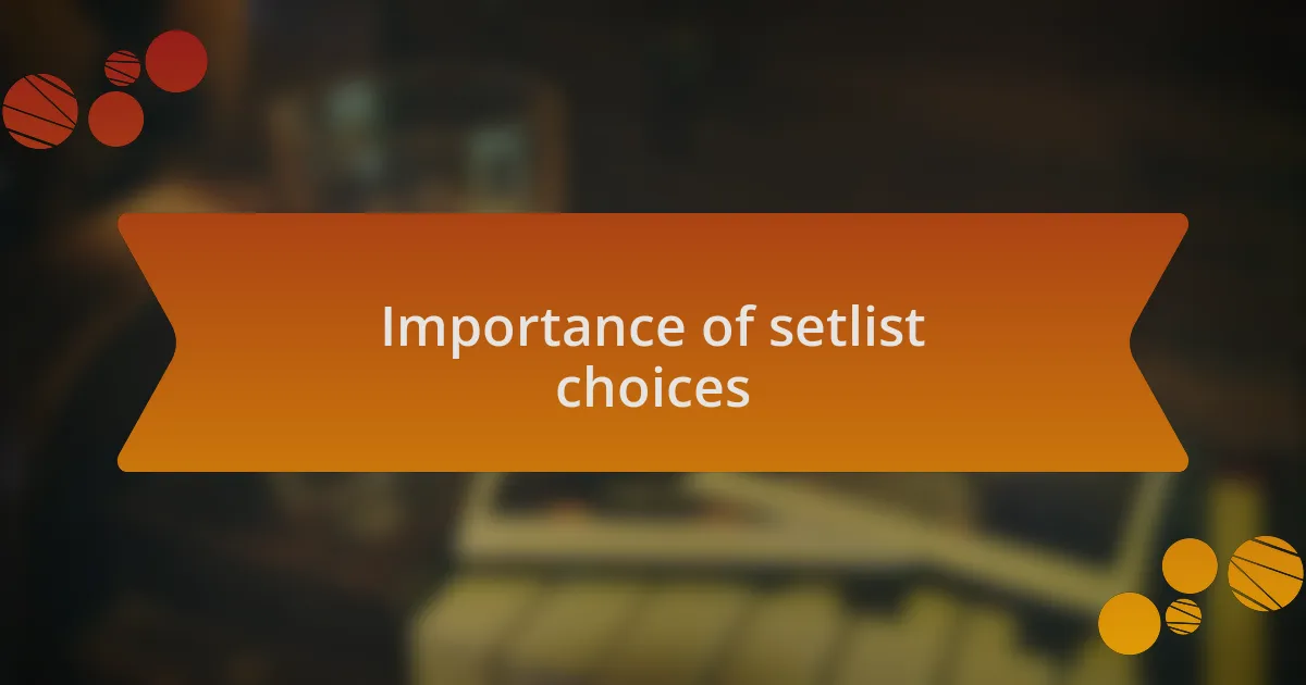 Importance of setlist choices