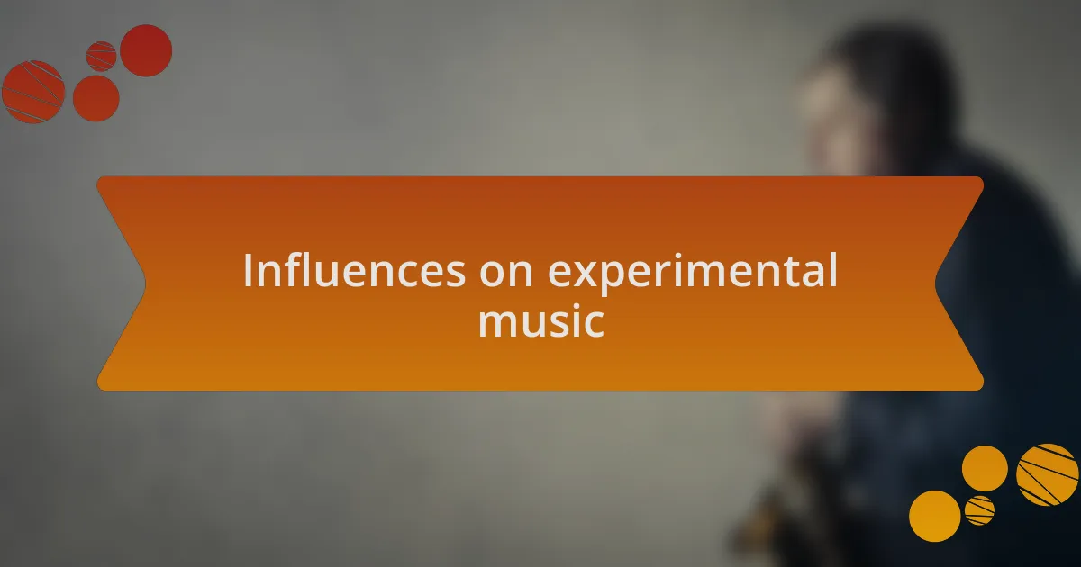 Influences on experimental music