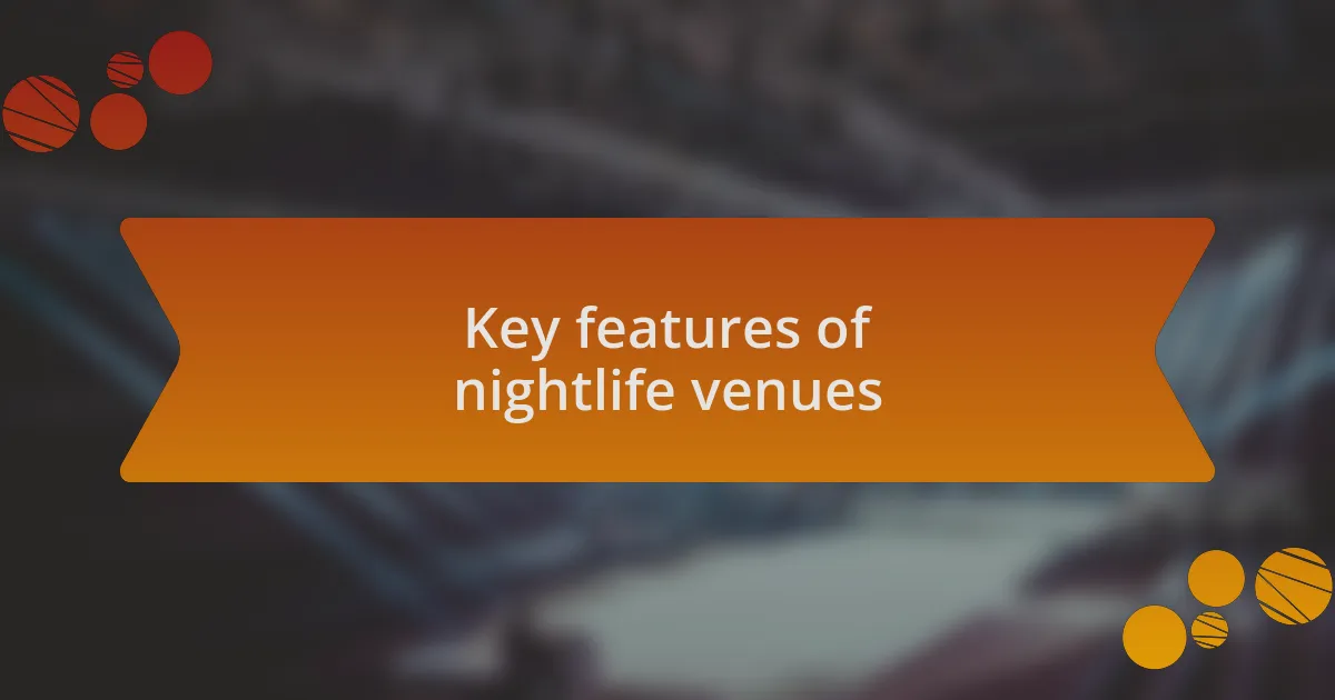 Key features of nightlife venues