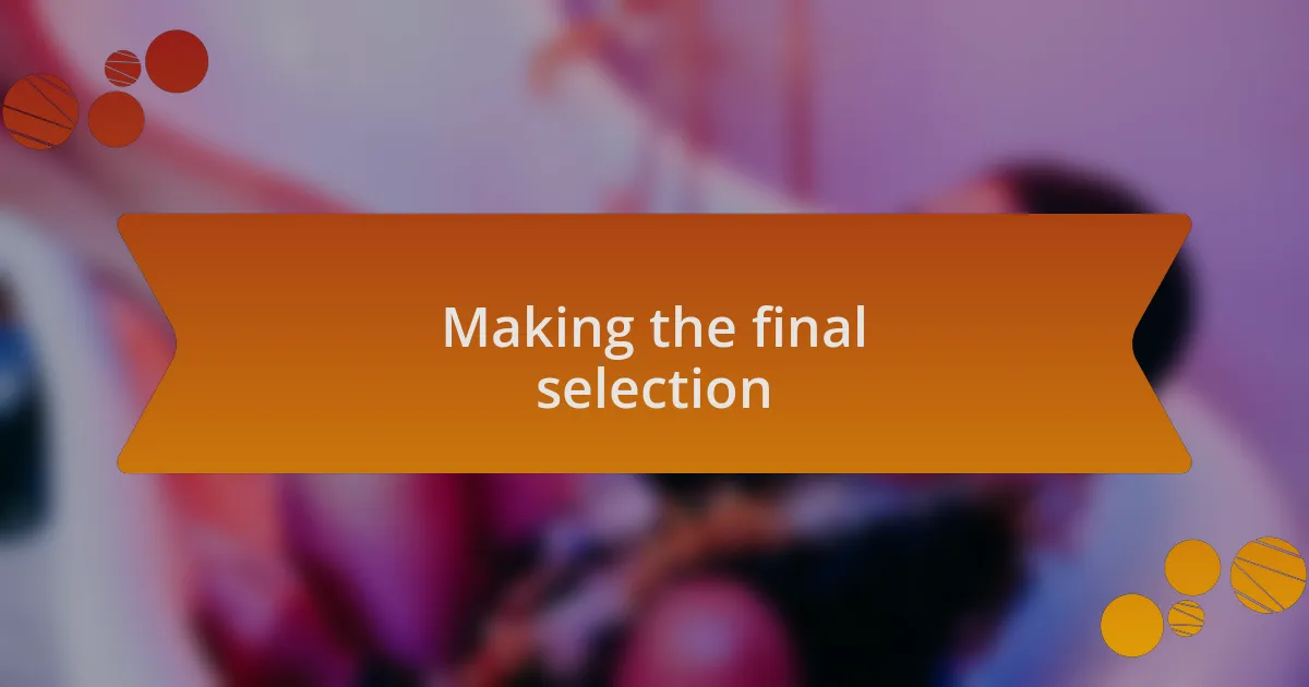 Making the final selection