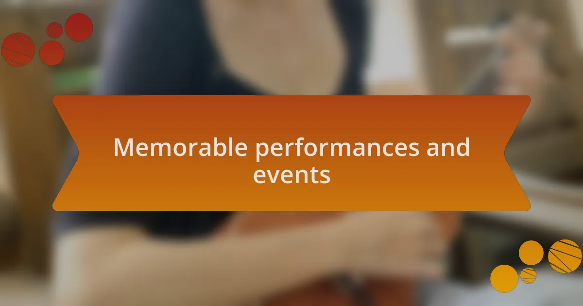 Memorable performances and events