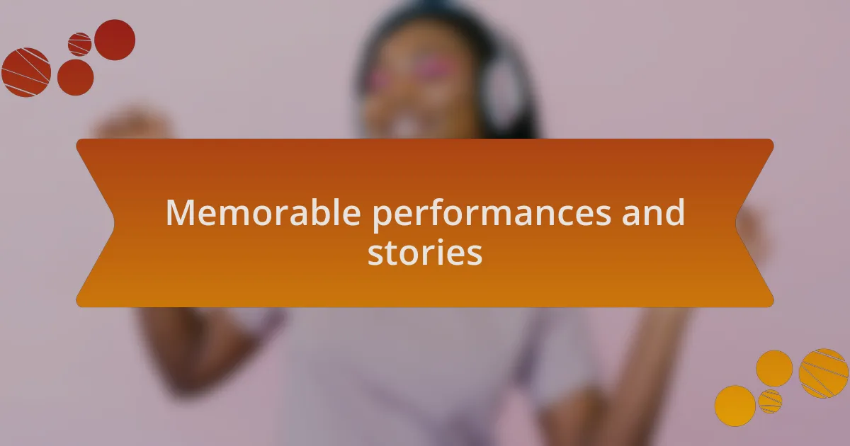 Memorable performances and stories