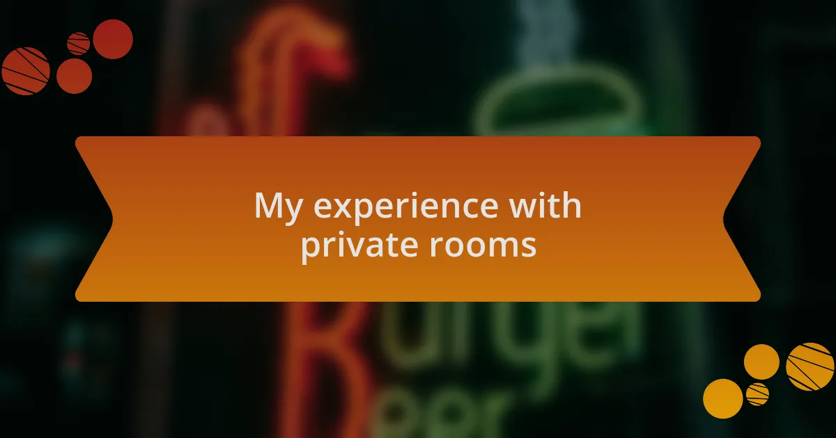 My experience with private rooms