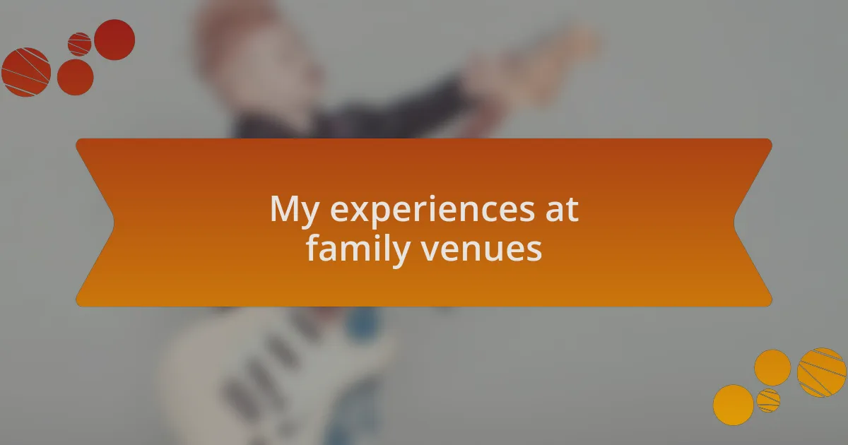 My experiences at family venues