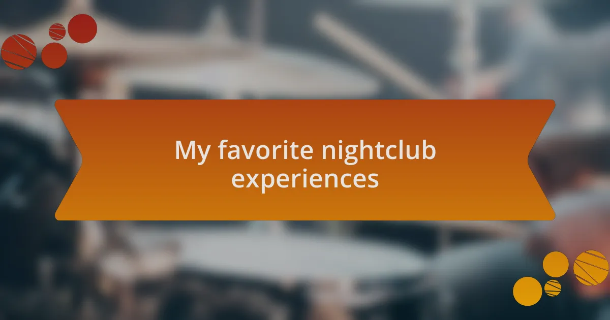 My favorite nightclub experiences