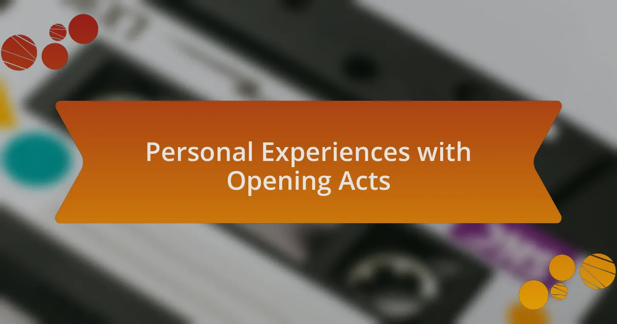 Personal Experiences with Opening Acts