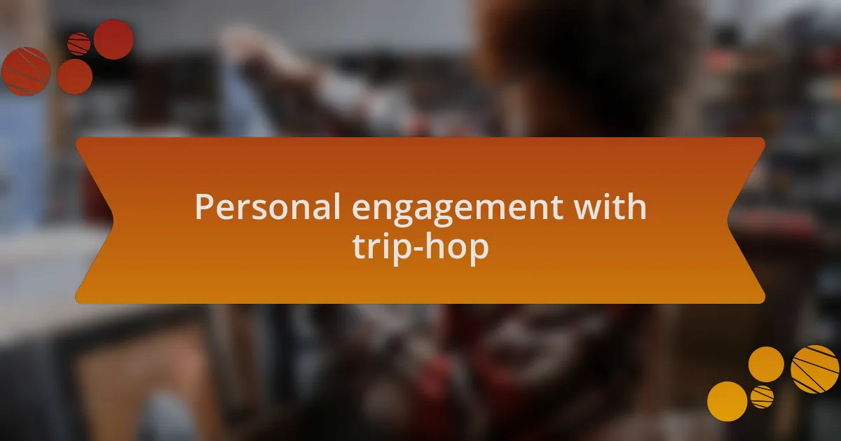 Personal engagement with trip-hop
