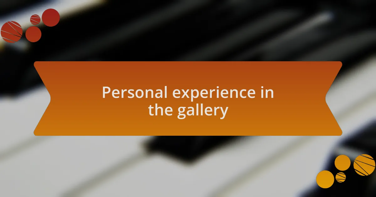 Personal experience in the gallery