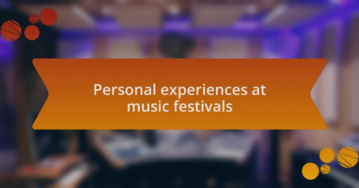 Personal experiences at music festivals
