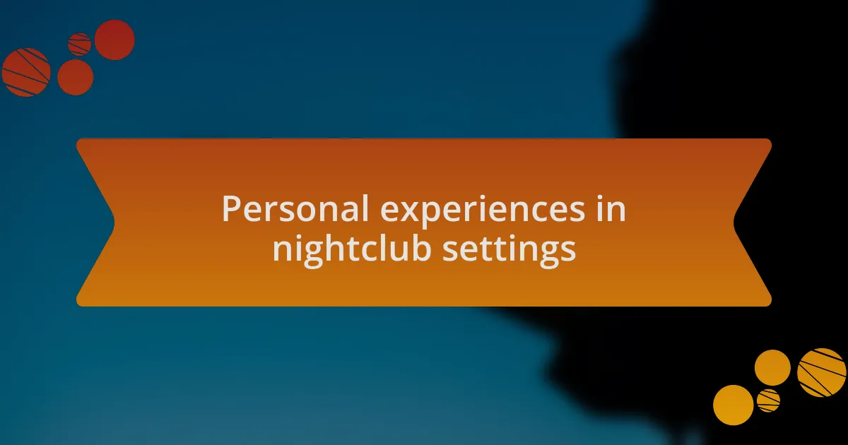 Personal experiences in nightclub settings