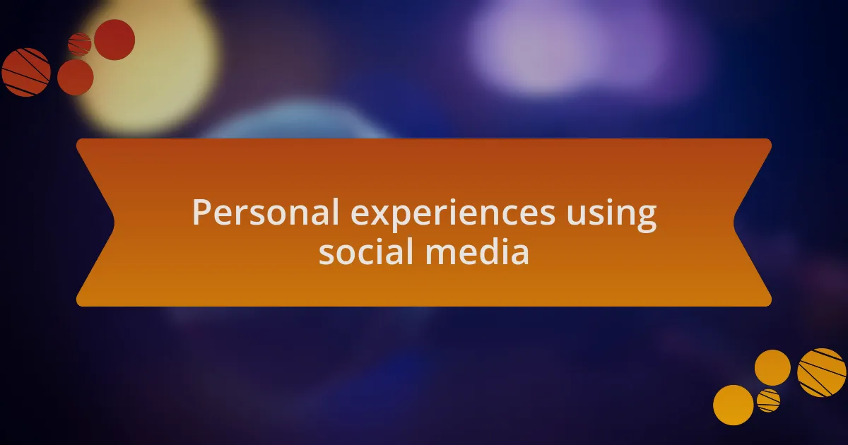 Personal experiences using social media