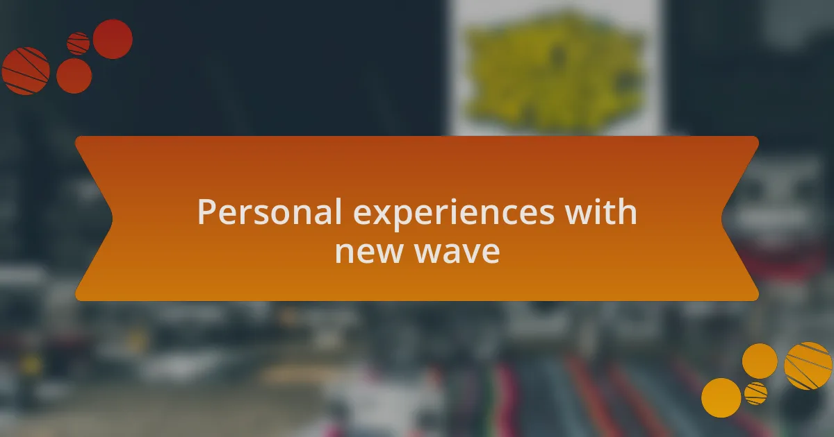 Personal experiences with new wave