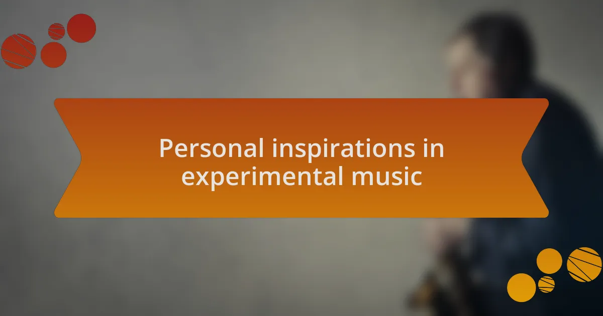 Personal inspirations in experimental music