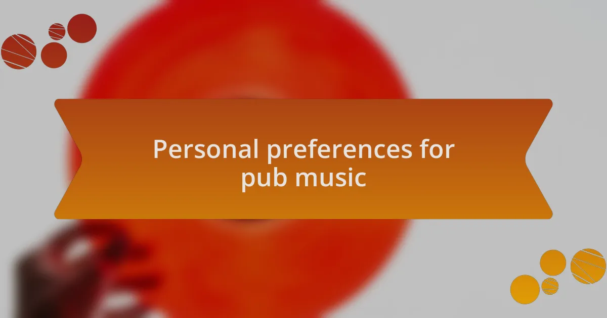 Personal preferences for pub music