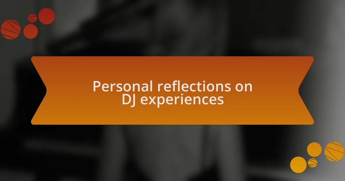 Personal reflections on DJ experiences