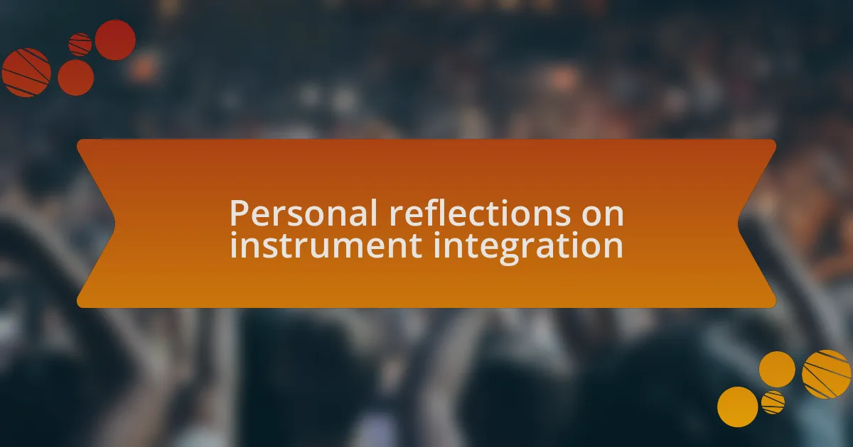 Personal reflections on instrument integration