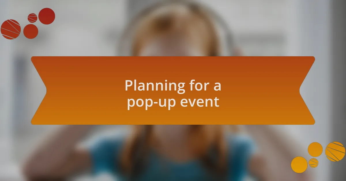 Planning for a pop-up event