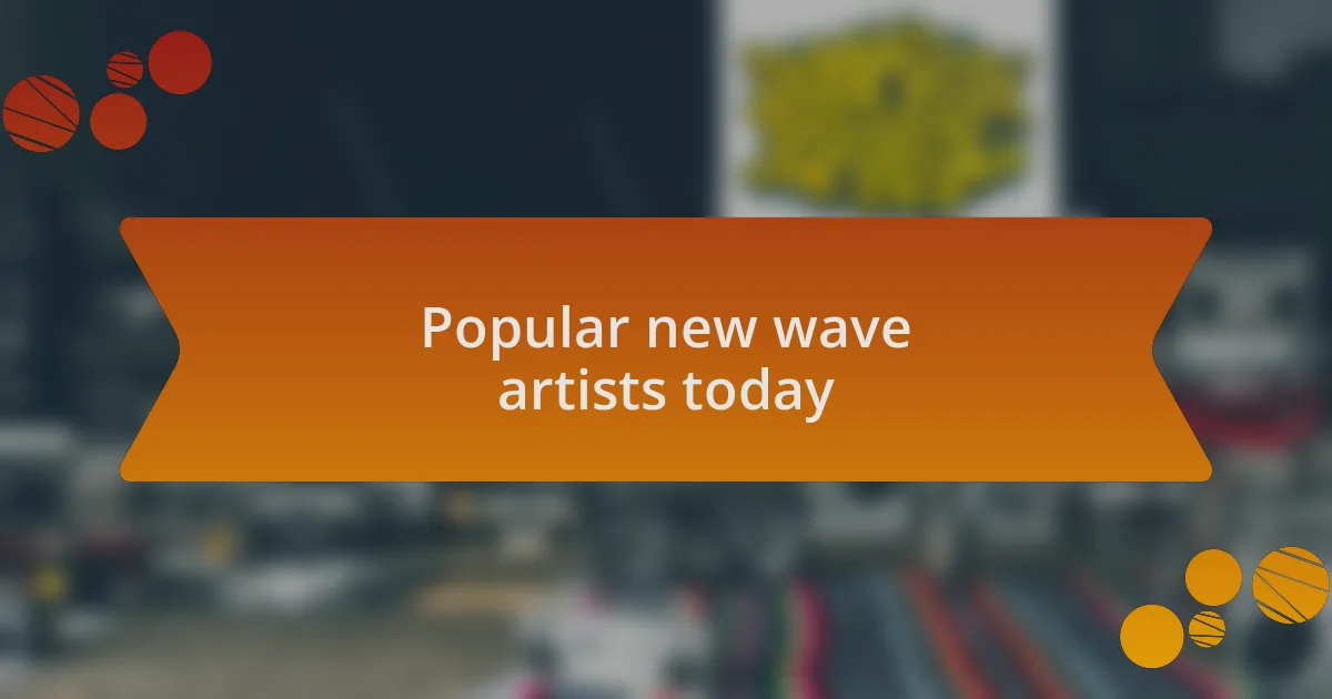 Popular new wave artists today