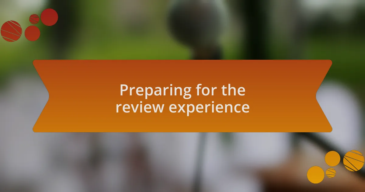 Preparing for the review experience