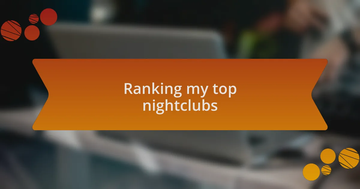 Ranking my top nightclubs