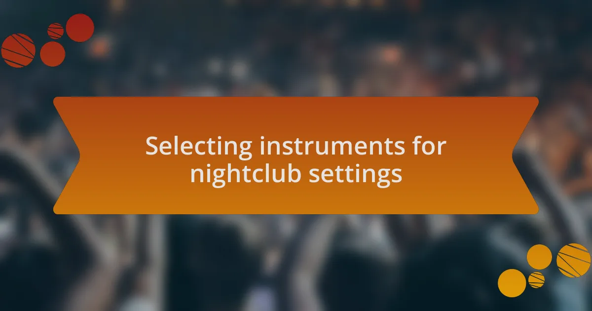Selecting instruments for nightclub settings