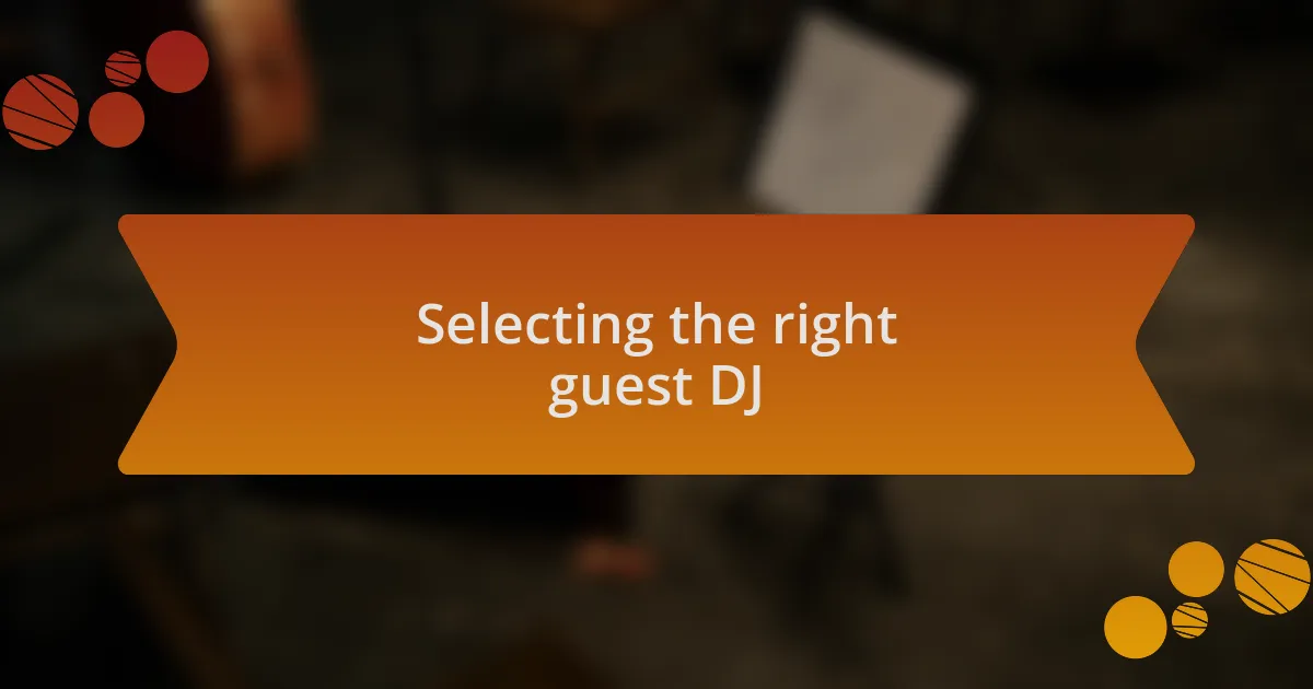 Selecting the right guest DJ