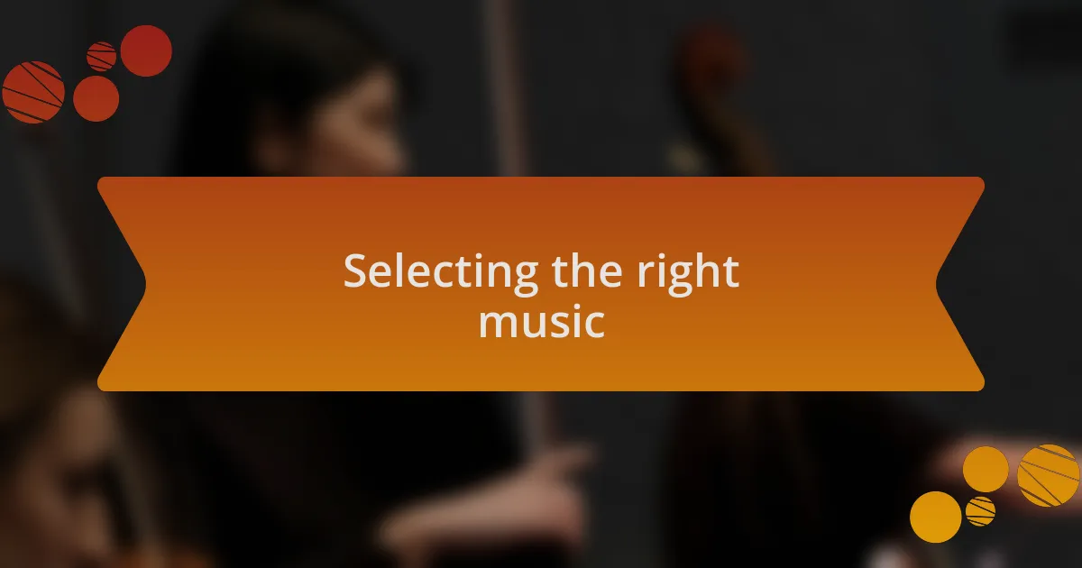 Selecting the right music