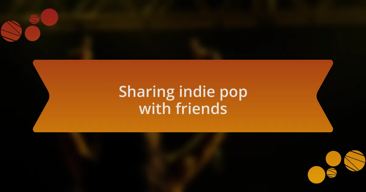 Sharing indie pop with friends