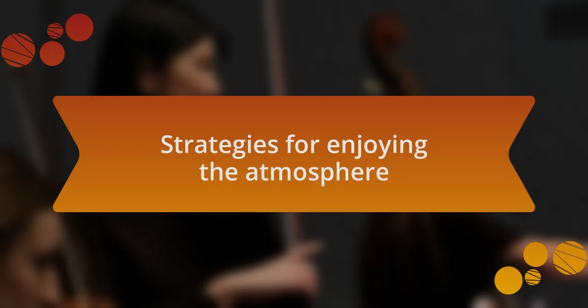 Strategies for enjoying the atmosphere