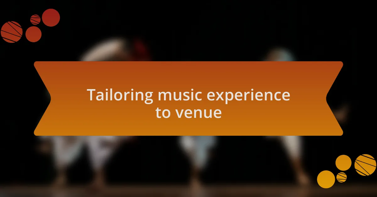 Tailoring music experience to venue