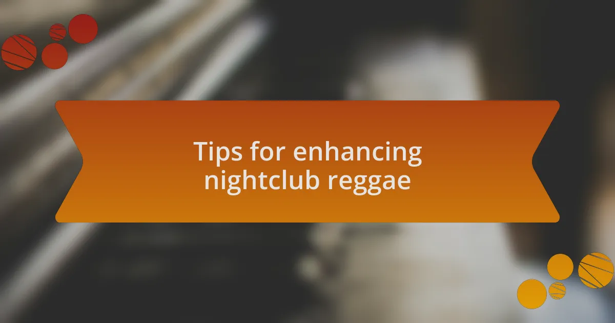 Tips for enhancing nightclub reggae